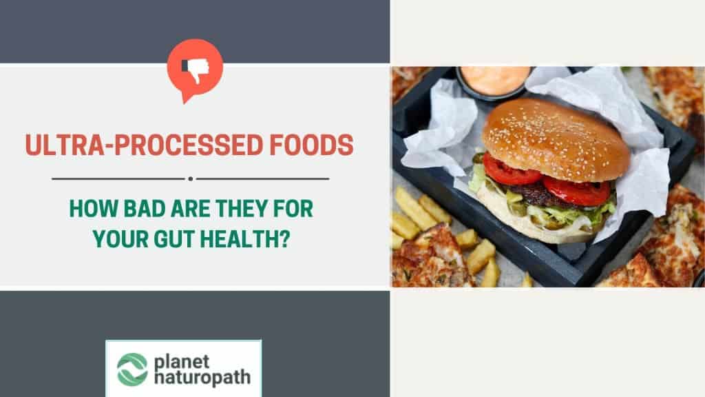 Ultra-Processed Foods And Their Impact On Our Gut Health